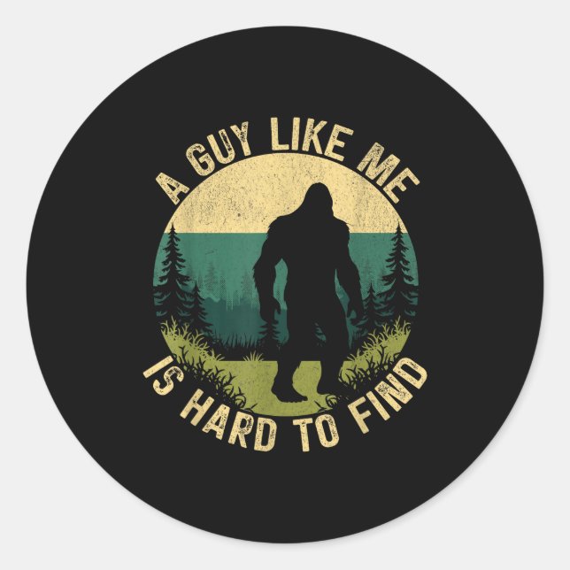 Pegatina Redonda A Guy Like Me Is Hard To Find, Funny Bigfoot  (Anverso)
