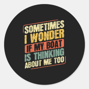 Pegatina Redonda A veces me pregunto si mi barco está pensando en m