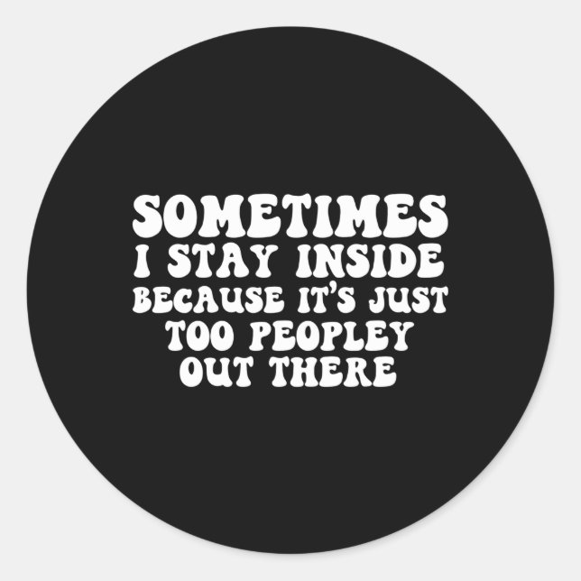 Pegatina Redonda A Veces Me Quedo Dentro Es Demasiada Gente. (Anverso)
