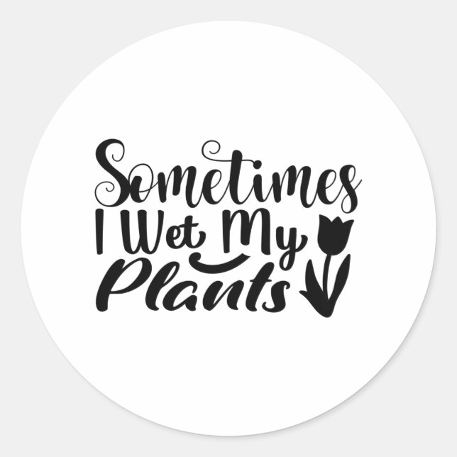 Pegatina Redonda A veces mojo mis plantas (Anverso)