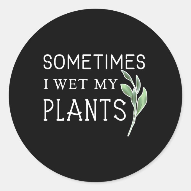 Pegatina Redonda A Veces Mojo Mis Plantas Jardinando (Anverso)