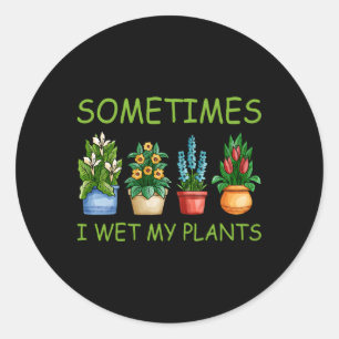 Pegatina Redonda A Veces Mojo Mis Plantas Jardinería