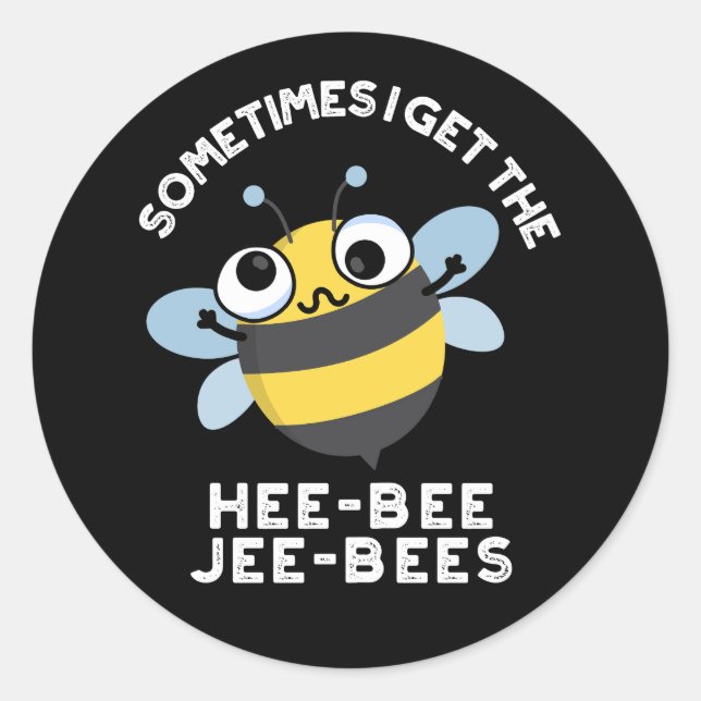 Pegatina Redonda A Veces Tengo El Heebee Jeebees Bee Pun Dark BG (Anverso)