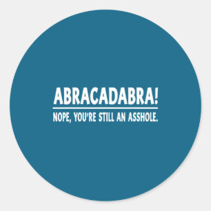 Pegatina Redonda Abracadabra Nope Sigues Siendo Un Agujero Citas Di