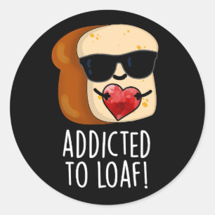 Pegatina Redonda Adicto A Loaf Funny Bread Pun Dark BG