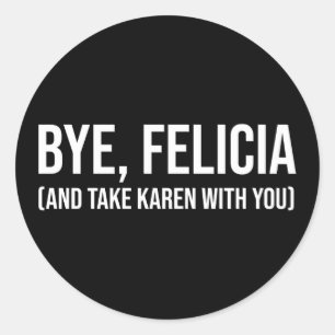 Pegatina Redonda Adiós, Felicia (Y Lleva A Karen Contigo)
