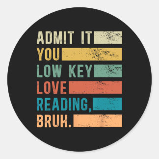 Pegatina Redonda Admit It You Low Key Love Reading Bruh Book Lovers