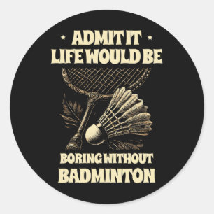 Pegatina Redonda Admito Que La Vida Sería Aburrida Sin Badminton Pl