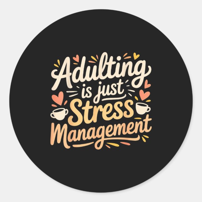 Pegatina Redonda Adulting Is Just Stress Management Grown-up Realit (Anverso)