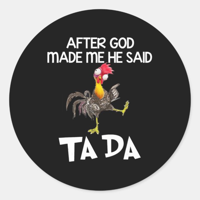 Pegatina Redonda After God Made Me He Said Ta Da Chicken Fun  (Anverso)