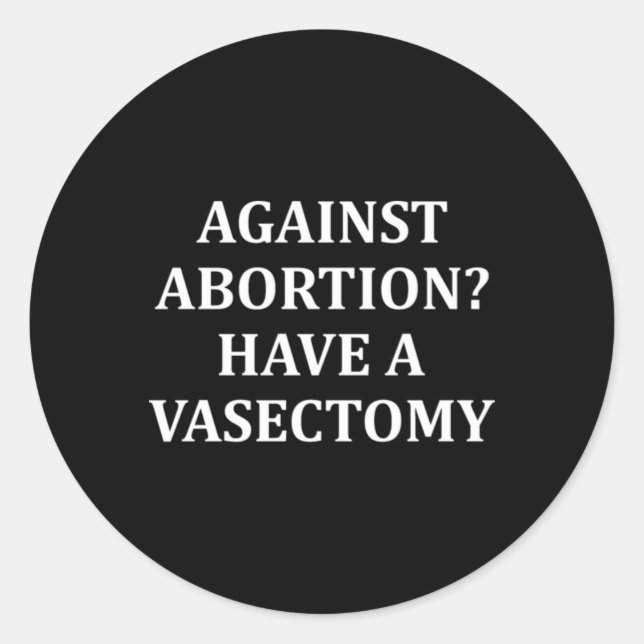 Pegatina Redonda Against Abortion Have a Vasectomy Pro Choice  (Anverso)