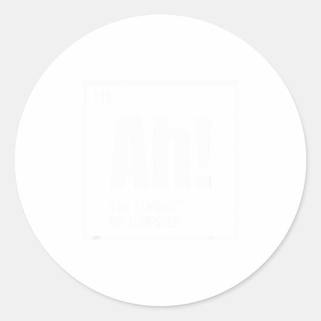 Pegatina Redonda Ah The Element Of Surprise Funny Chemistry Science (Anverso)