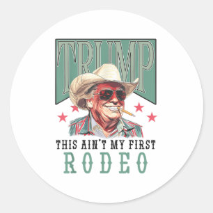 Pegatina Redonda Aint My First Rodeo Western Cowboy Funny Trump Shi