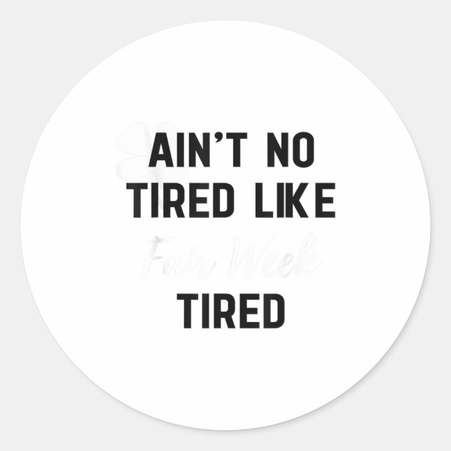 Pegatina Redonda Ain't No Tired Like Fair Week Tired Funny Quote Sh (Anverso)