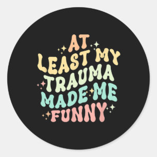 Pegatina Redonda Al menos todo este trauma me hizo hilarante - Ment