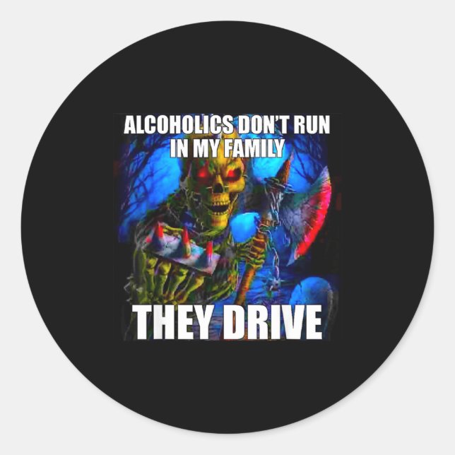Pegatina Redonda Alcoholics Don't Run In My Family They Drive  (Anverso)