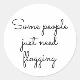 Pegatina Redonda Algunas personas solo necesitan flagelación
