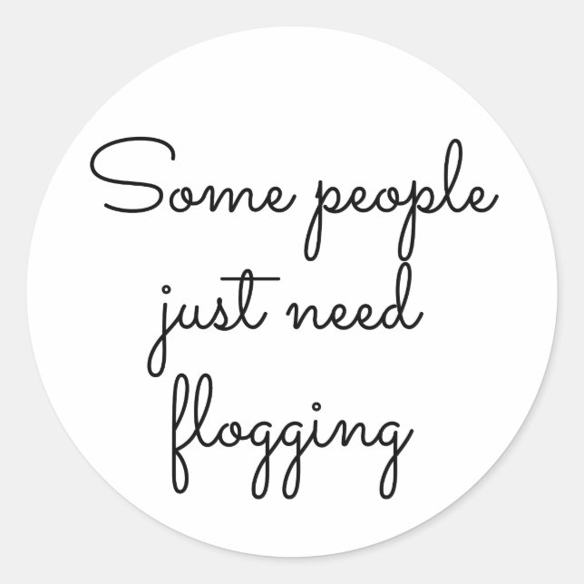 Pegatina Redonda Algunas personas solo necesitan flagelación (Anverso)