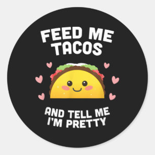 Pegatina Redonda Alimétame Tacos Y Dime Que Soy Bonito
