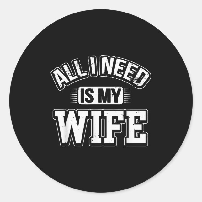 Pegatina Redonda All I Need Is My Wife Sarcastic Husband To Be Chri (Anverso)
