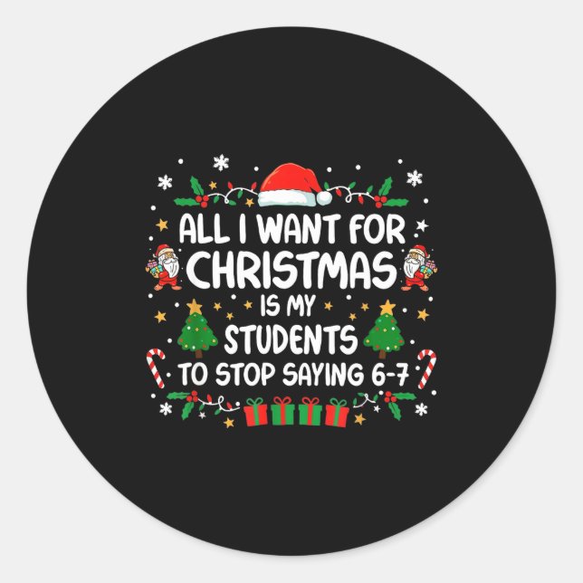 Pegatina Redonda All I Want Christmas Is My Students To Stop Saying (Anverso)