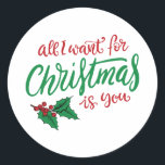 Pegatina Redonda All I want for Christmas<br><div class="desc">All I want for Christmas...  is you!</div>