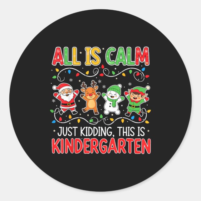 Pegatina Redonda All Is Calm Just Kidding Kindergarten Teacher Xmas (Anverso)