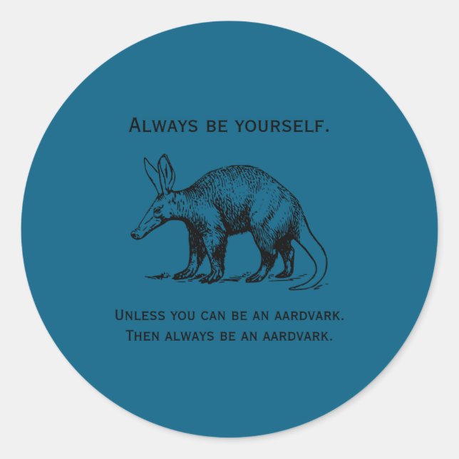 Pegatina Redonda Always Be Yourself Or An Aardvark Funny  (Anverso)