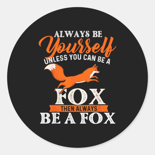 Pegatina Redonda Always Be Yourself Unless You Can Be A Fox - Fox L (Anverso)