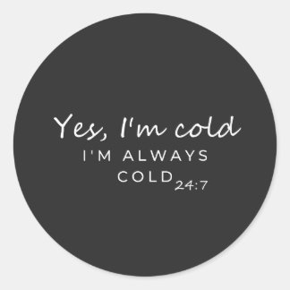 Pegatina Redonda Always Cold 24/7 Humorous Quote Design