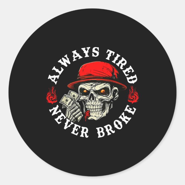Pegatina Redonda Always Tired Never Broke Funny Skull (on Back)  (Anverso)