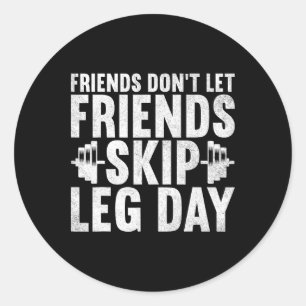 Pegatina Redonda Amigos no permiten que sus amigos saquen a Leg Day