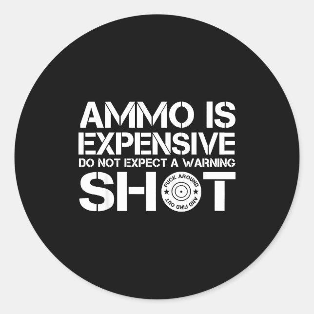 Pegatina Redonda Ammo Is Expensive Don't Expect A Warning Shot  (Anverso)