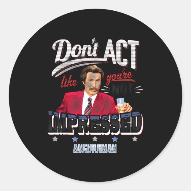 Pegatina Redonda Anchorman Don't Act Like You're Not Impressed  (Anverso)