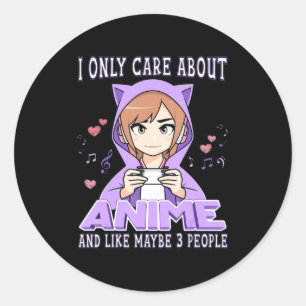 Pegatina Redonda Anime Girl I Only Care About Anime And Like Maybe 