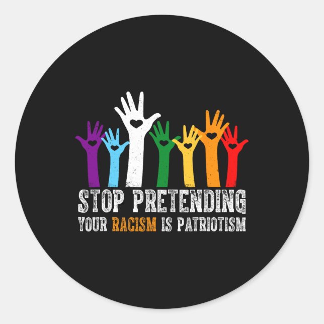 Pegatina Redonda Anti Trump deja de pretender tu racismo es patriot (Anverso)