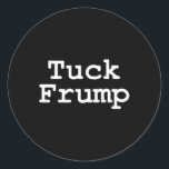 Pegatina Redonda Anti Trump Tuck Frump<br><div class="desc">Anti Trump Tuck Frump</div>