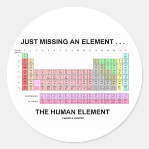 Pegatina Redonda Apenas faltando un elemento… el elemento humano
