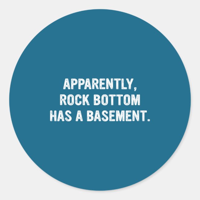 Pegatina Redonda Apparently Rock-bottom Has A Basement Funny Quote  (Anverso)