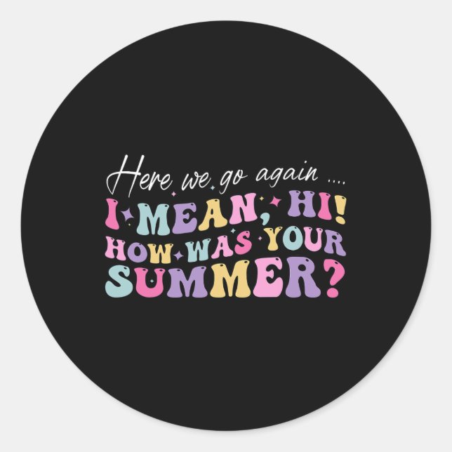 Pegatina Redonda Aquí Vamos De Nuevo Quiero Decir Hola Cómo Fue Tu  (Anverso)