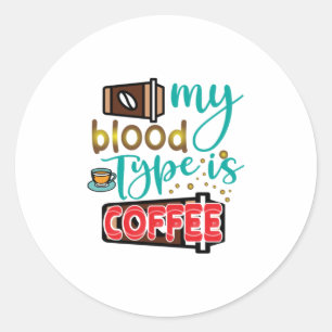 Pegatina Redonda Arte De Café Mi Tipo De Sangre Es Café