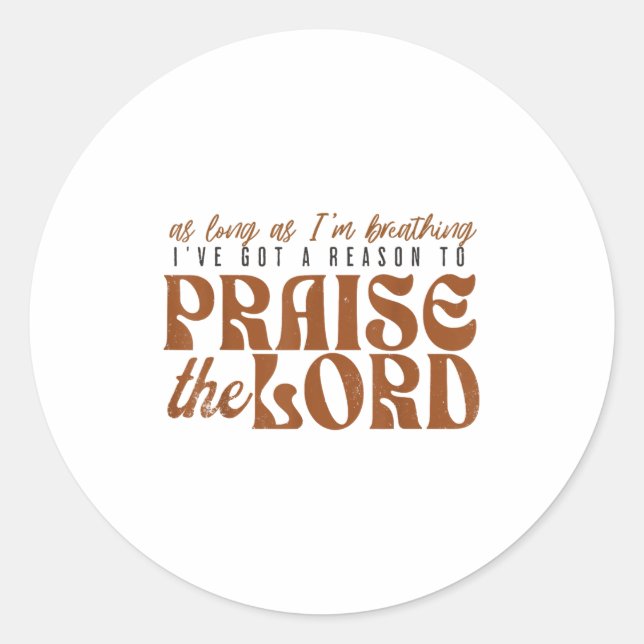 Pegatina Redonda As Long As Im Breathing I've Got A Reason To Prais (Anverso)