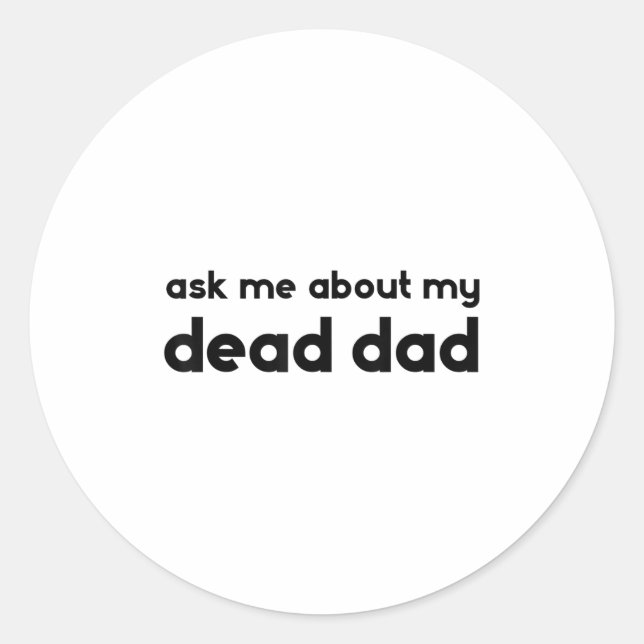 Pegatina Redonda Ask Me About My Dead Dad Funny Sarcasm Saying  (Anverso)