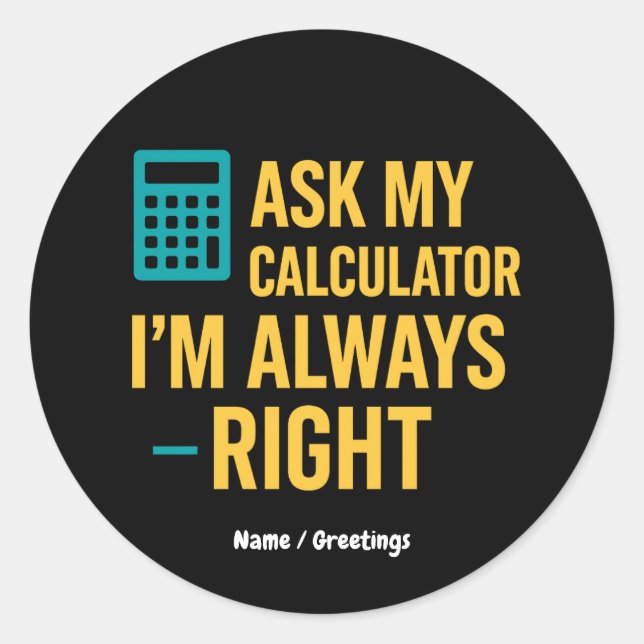 Pegatina Redonda Ask My Calculator I’m Always Right Funny Math (Anverso)