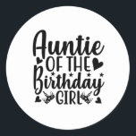 Pegatina Redonda Auntie of the birthday girl<br><div class="desc">Grab this cool Auntie of the birthday girl product as a gift</div>