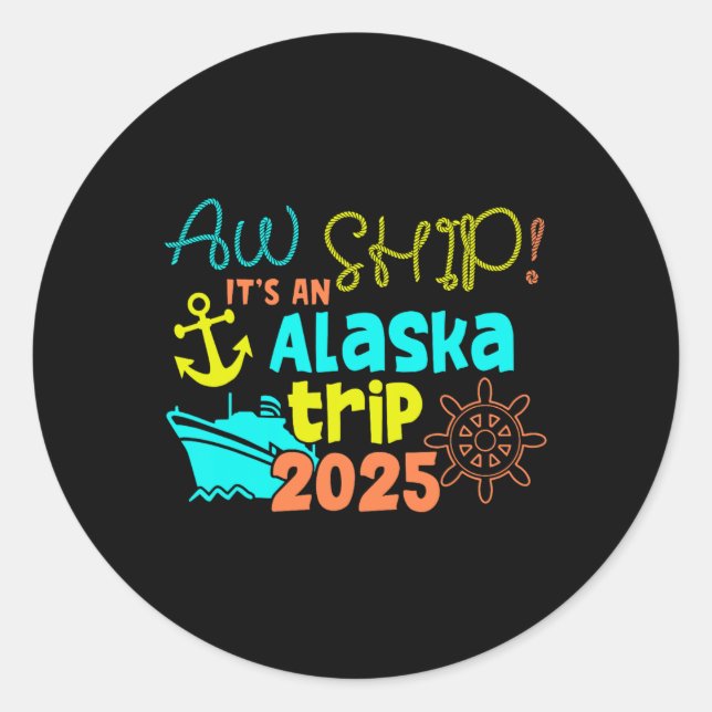 Pegatina Redonda ¡Aw Ship! Es un viaje por Alaska 2025 (Anverso)