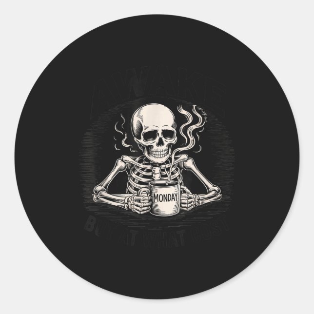 Pegatina Redonda Awake But At What Cost Funny Skeleton Coffee Monda (Anverso)