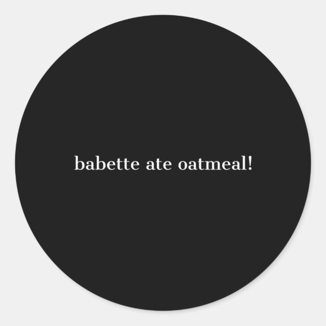 Pegatina Redonda Babette Ate Oatfood (Anverso)