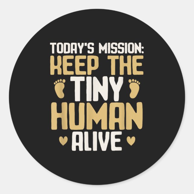 Pegatina Redonda Baby Daddy Keep The Tiny Human Alive Funny New Dad (Anverso)