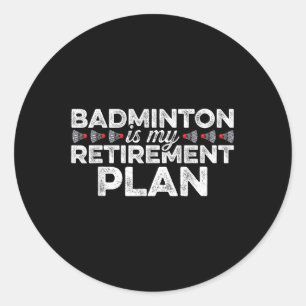 Pegatina Redonda Badminton es mi plan de retiro Badminton Player S